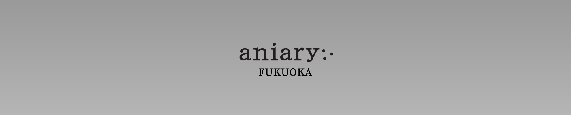 aniary FUKUOKA(アニアリ 福岡)